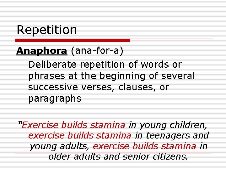 Repetition Anaphora (ana-for-a) Deliberate repetition of words or phrases at the beginning of several