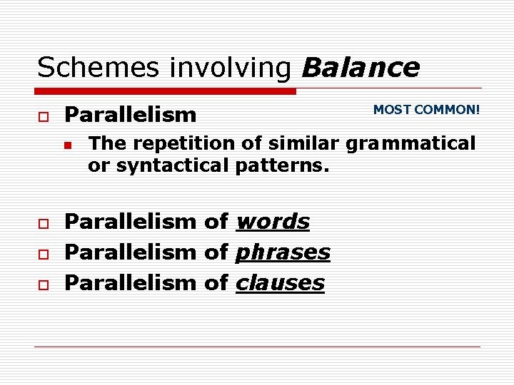 Schemes involving Balance o Parallelism n o o o MOST COMMON! The repetition of