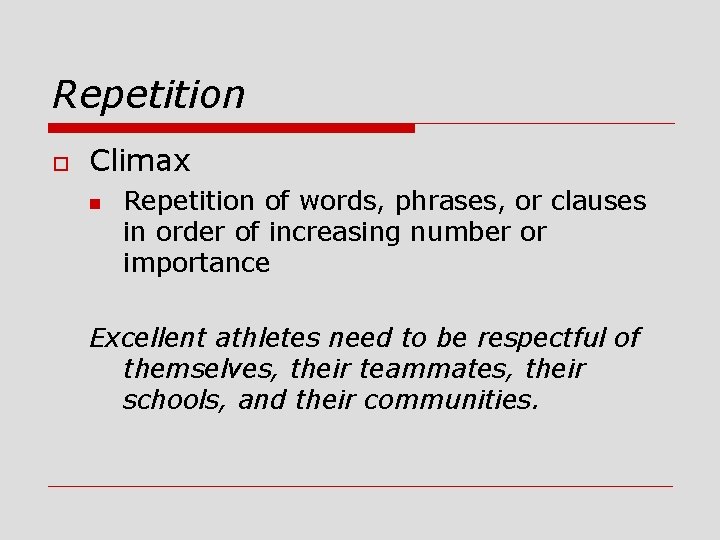 Repetition o Climax n Repetition of words, phrases, or clauses in order of increasing
