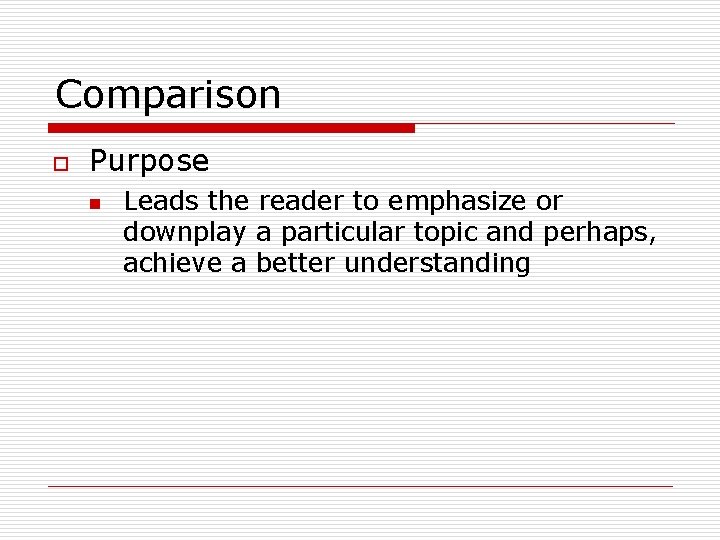 Comparison o Purpose n Leads the reader to emphasize or downplay a particular topic