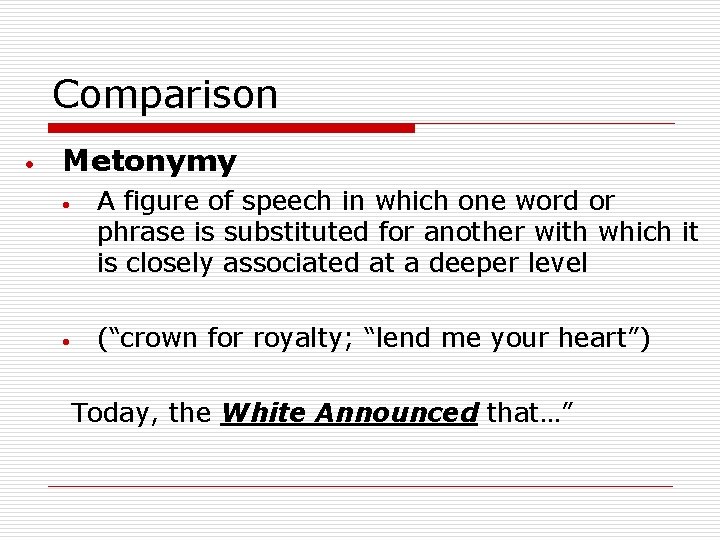 Comparison Metonymy A figure of speech in which one word or phrase is substituted