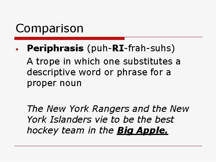 Comparison Periphrasis (puh-RI-frah-suhs) A trope in which one substitutes a descriptive word or phrase