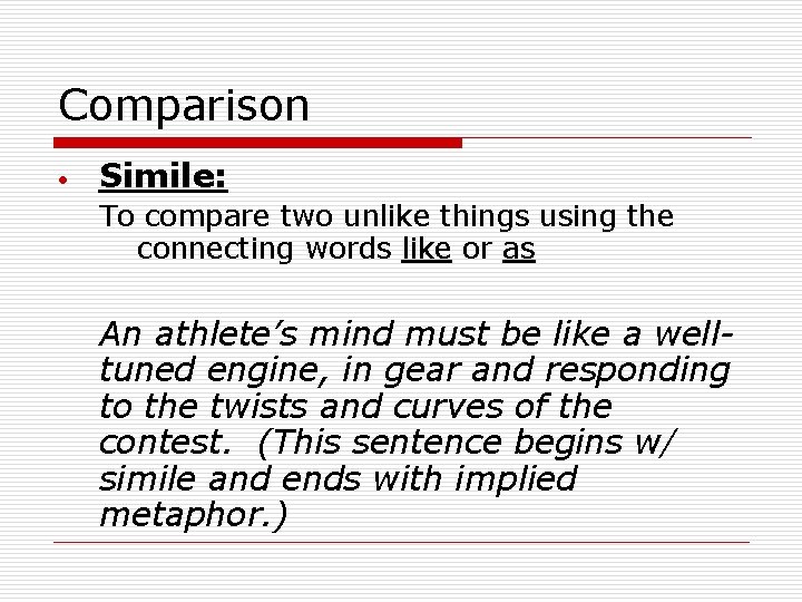 Comparison Simile: To compare two unlike things using the connecting words like or as