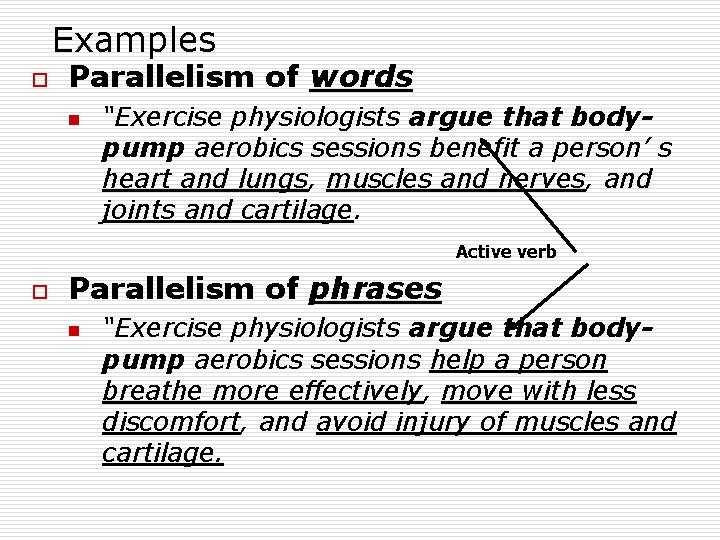 Examples o Parallelism of words n “Exercise physiologists argue that bodypump aerobics sessions benefit