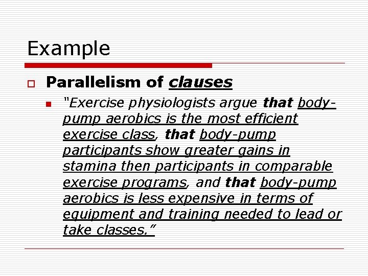 Example o Parallelism of clauses n “Exercise physiologists argue that bodypump aerobics is the