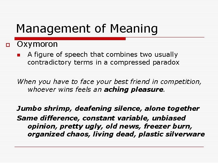 Management of Meaning o Oxymoron n A figure of speech that combines two usually