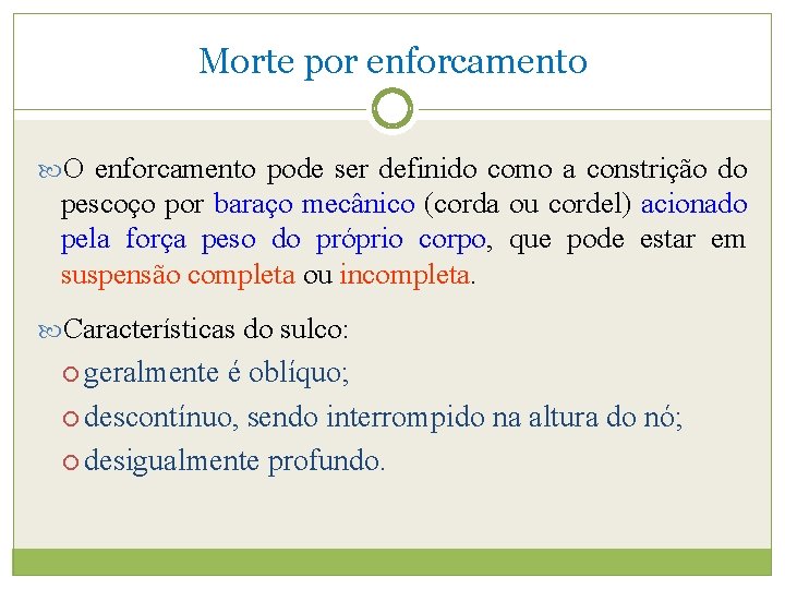 Morte por enforcamento O enforcamento pode ser definido como a constrição do pescoço por