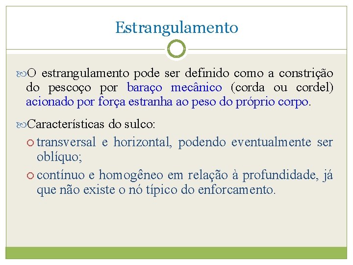 Estrangulamento O estrangulamento pode ser definido como a constrição do pescoço por baraço mecânico