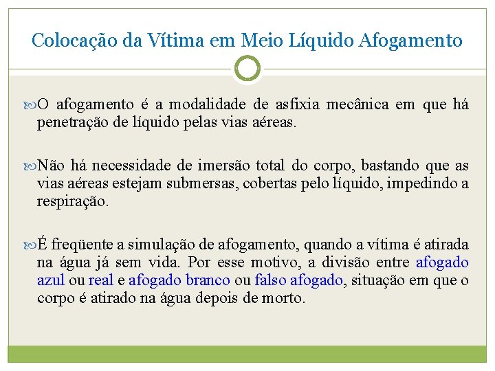 Colocação da Vítima em Meio Líquido Afogamento O afogamento é a modalidade de asfixia