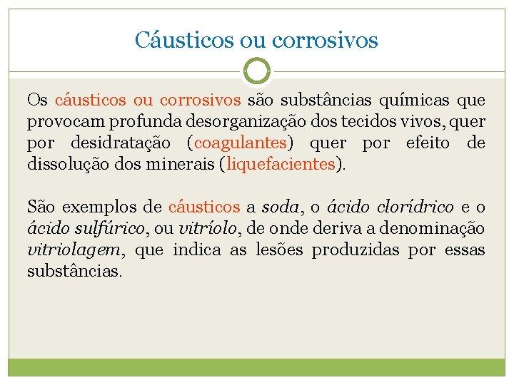 Cáusticos ou corrosivos Os cáusticos ou corrosivos são substâncias químicas que provocam profunda desorganização