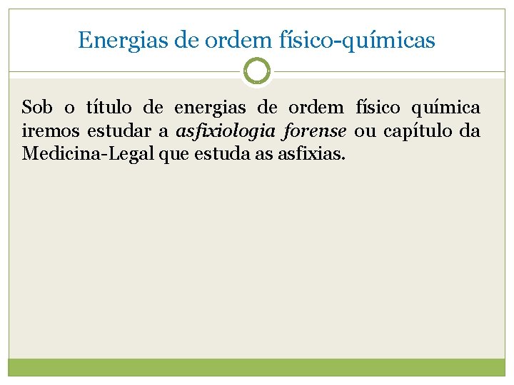 Energias de ordem físico-químicas Sob o título de energias de ordem físico química iremos