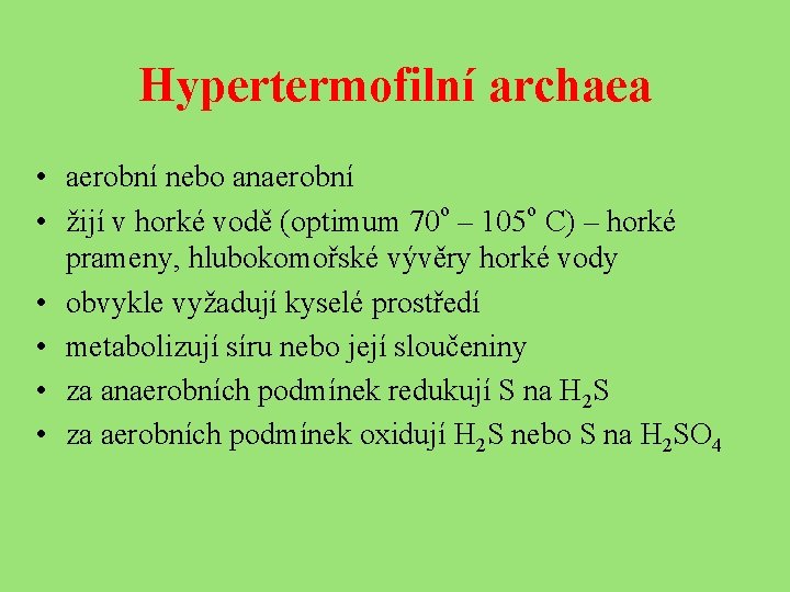 Hypertermofilní archaea • aerobní nebo anaerobní • žijí v horké vodě (optimum 70 o