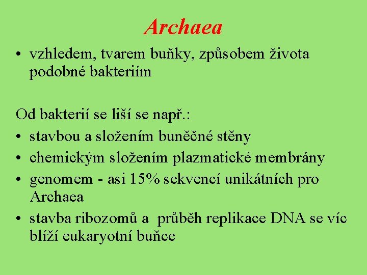 Archaea • vzhledem, tvarem buňky, způsobem života podobné bakteriím Od bakterií se liší se