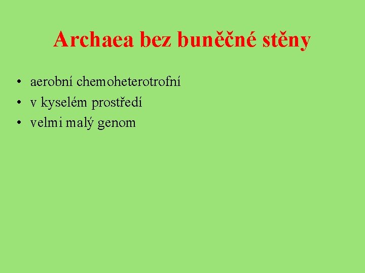 Archaea bez buněčné stěny • aerobní chemoheterotrofní • v kyselém prostředí • velmi malý