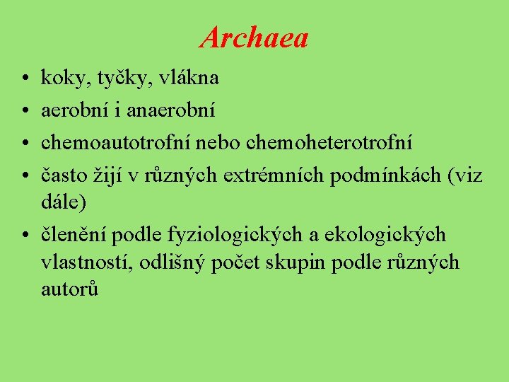 Archaea • • koky, tyčky, vlákna aerobní i anaerobní chemoautotrofní nebo chemoheterotrofní často žijí