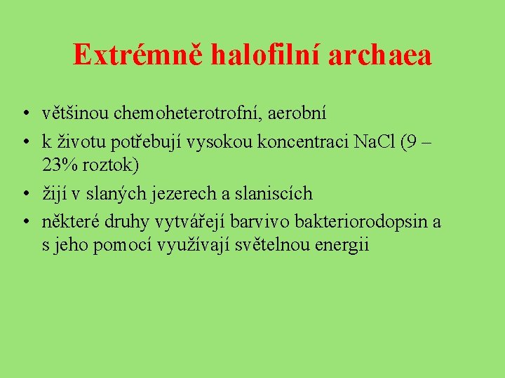 Extrémně halofilní archaea • většinou chemoheterotrofní, aerobní • k životu potřebují vysokou koncentraci Na.