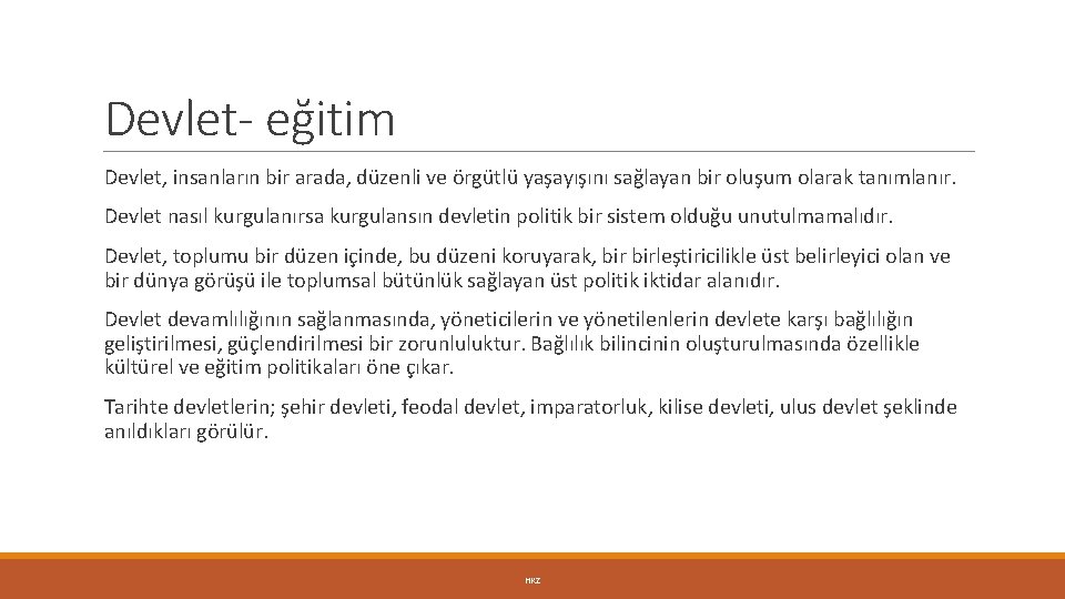 Devlet- eğitim Devlet, insanların bir arada, düzenli ve örgütlü yaşayışını sağlayan bir oluşum olarak