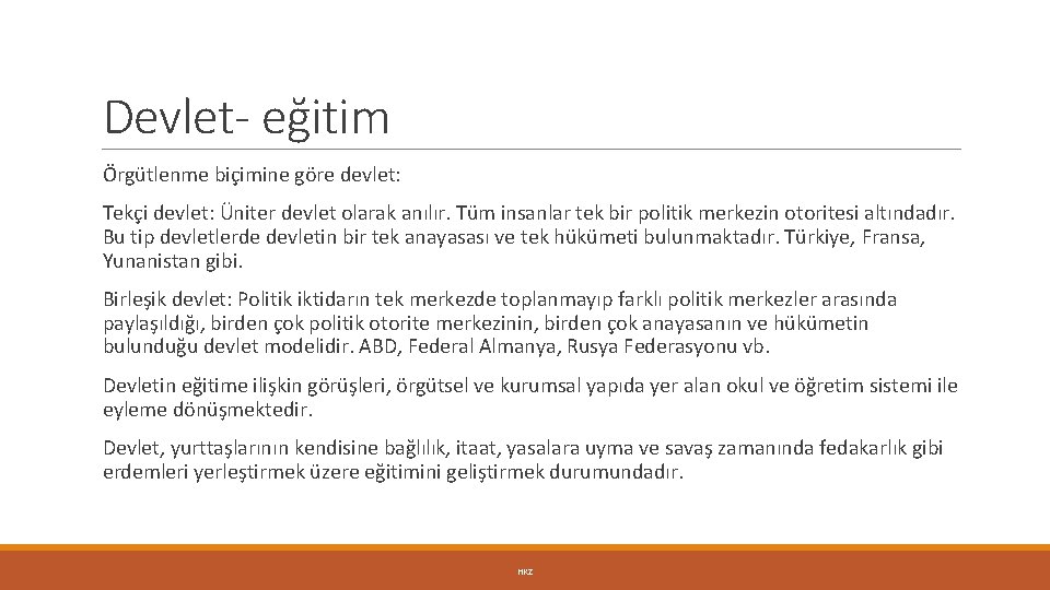 Devlet- eğitim Örgütlenme biçimine göre devlet: Tekçi devlet: Üniter devlet olarak anılır. Tüm insanlar