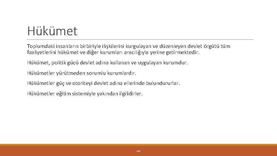 Hükümet Toplumdaki insanların birbiriyle ilişkilerini kurgulayan ve düzenleyen devlet örgütü tüm faaliyetlerini hükümet ve