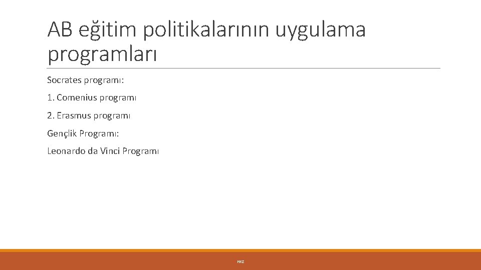 AB eğitim politikalarının uygulama programları Socrates programı: 1. Comenius programı 2. Erasmus programı Gençlik