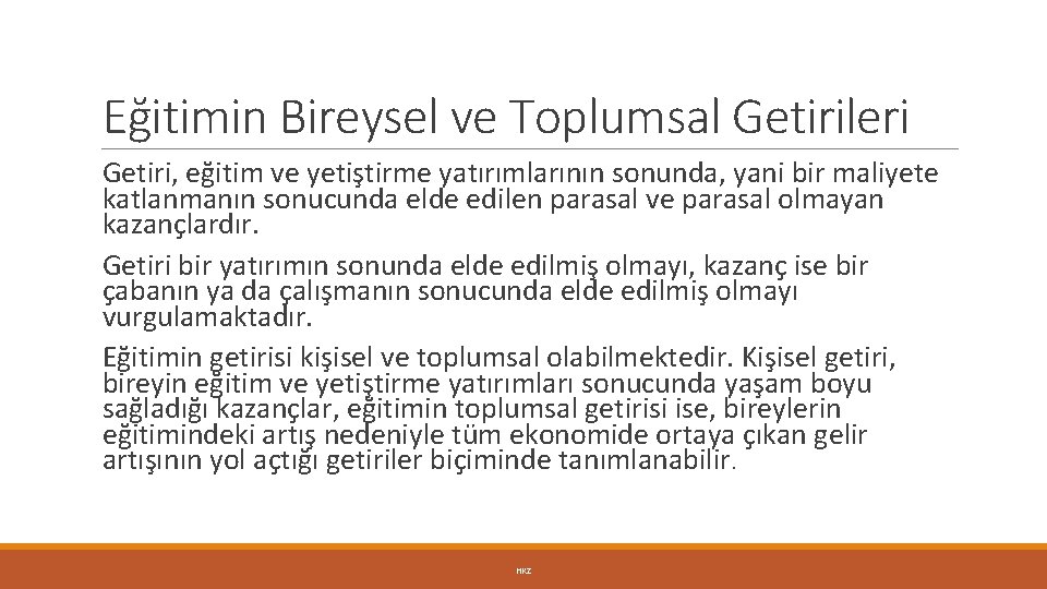 Eğitimin Bireysel ve Toplumsal Getirileri Getiri, eğitim ve yetiştirme yatırımlarının sonunda, yani bir maliyete