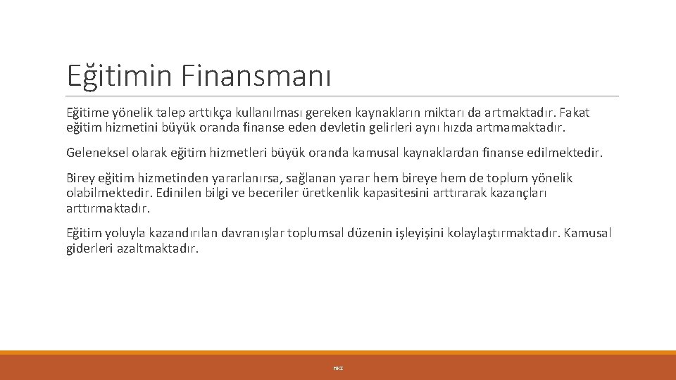 Eğitimin Finansmanı Eğitime yönelik talep arttıkça kullanılması gereken kaynakların miktarı da artmaktadır. Fakat eğitim