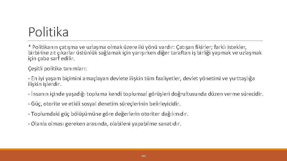 Politika * Politikanın çatışma ve uzlaşma olmak üzere iki yönü vardır: Çatışan fikirler; farklı