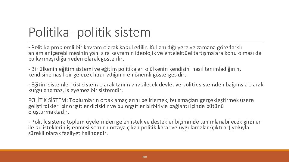 Politika- politik sistem - Politika problemli bir kavram olarak kabul edilir. Kullanıldığı yere ve