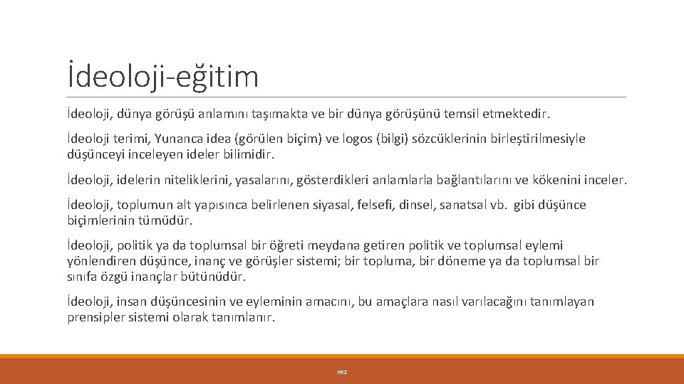 İdeoloji-eğitim İdeoloji, dünya görüşü anlamını taşımakta ve bir dünya görüşünü temsil etmektedir. İdeoloji terimi,