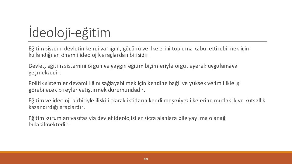 İdeoloji-eğitim Eğitim sistemi devletin kendi varlığını, gücünü ve ilkelerini topluma kabul ettirebilmek için kullandığı