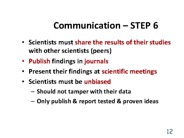 Communication – STEP 6 • Scientists must share the results of their studies with