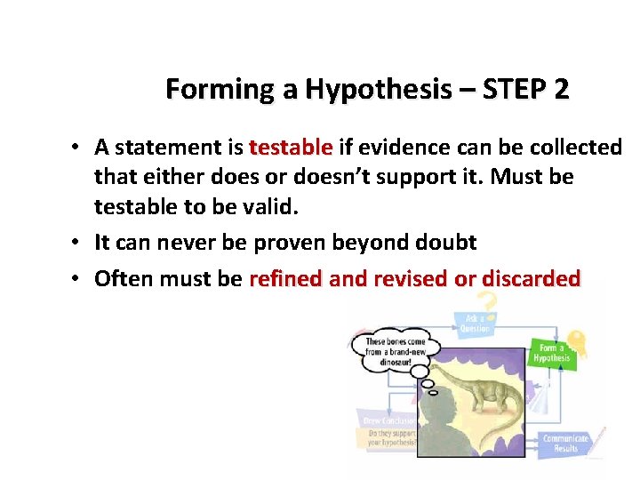 Forming a Hypothesis – STEP 2 • A statement is testable if evidence can