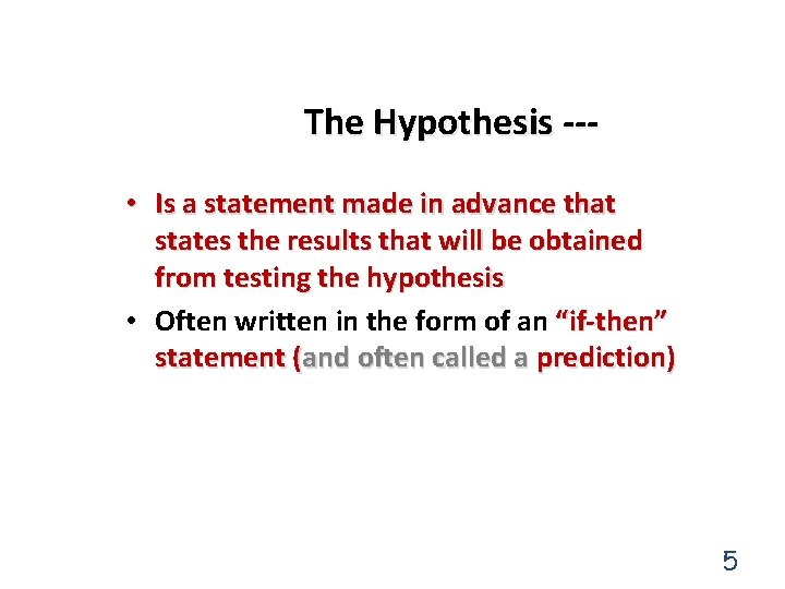 The Hypothesis -- • Is a statement made in advance that states the results