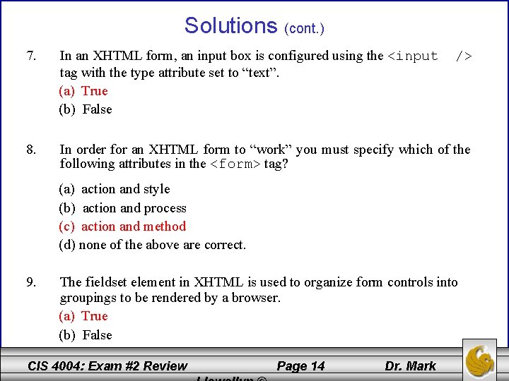 Solutions (cont. ) 7. In an XHTML form, an input box is configured using