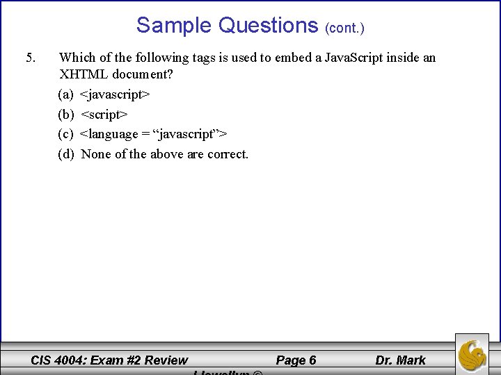 Sample Questions (cont. ) 5. Which of the following tags is used to embed