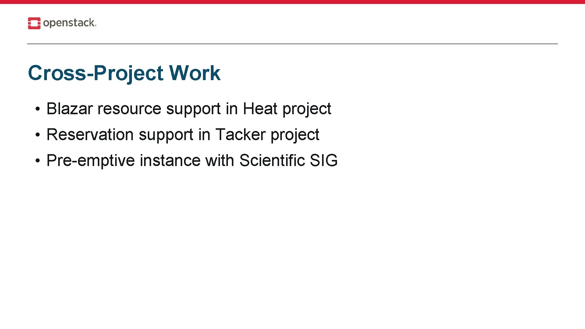 Cross-Project Work • Blazar resource support in Heat project • Reservation support in Tacker