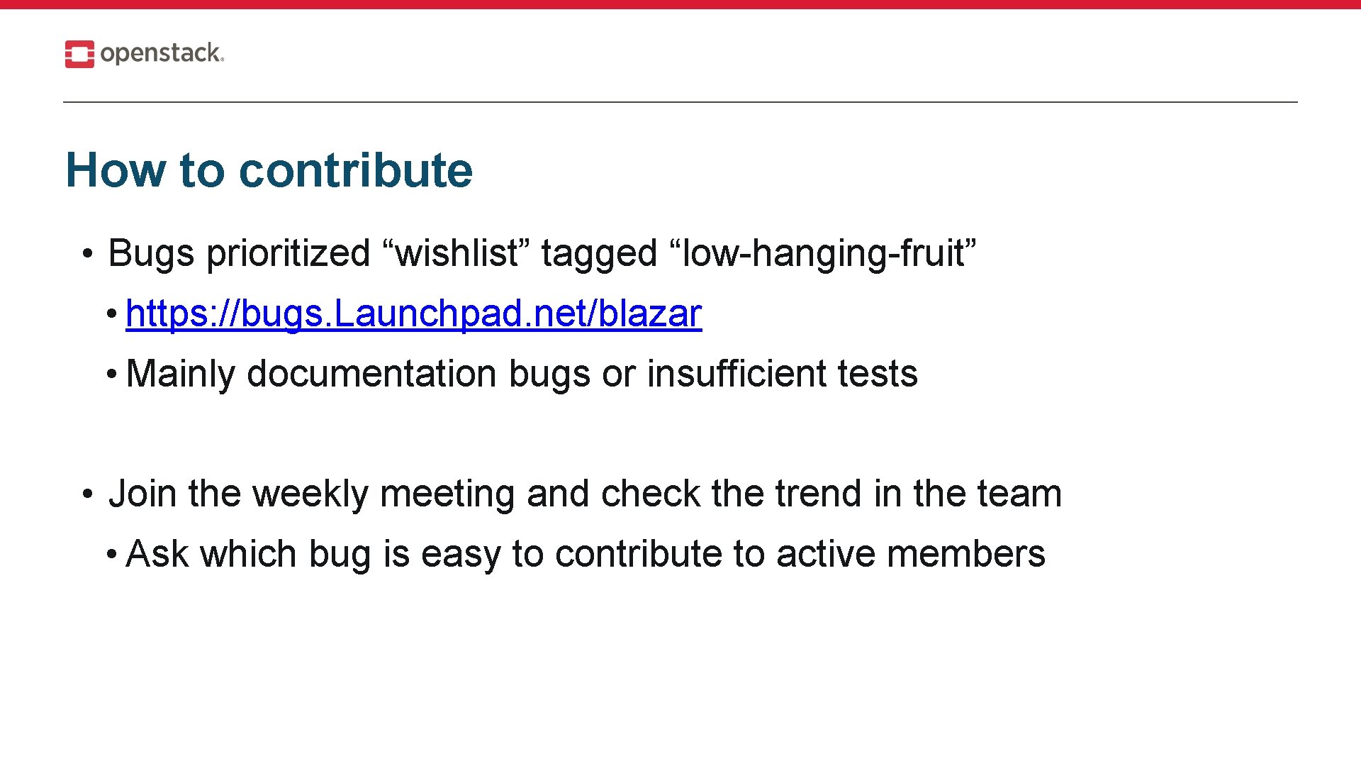How to contribute • Bugs prioritized “wishlist” tagged “low-hanging-fruit” • https: //bugs. Launchpad. net/blazar