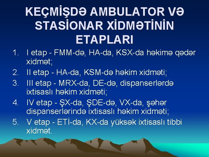 KEÇMİŞDƏ AMBULATOR VƏ STASİONAR XİDMƏTİNİN ETAPLARI 1. I etap - FMM-də, HA-da, KSX-da həkimə