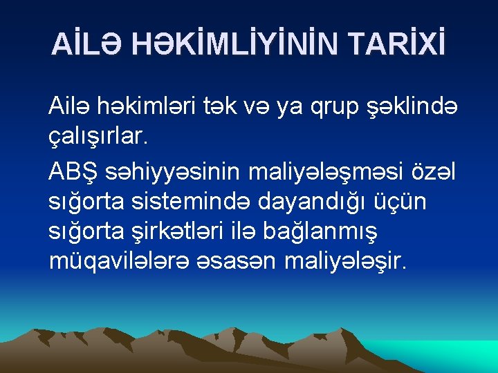 AİLƏ HƏKİMLİYİNİN TARİXİ Ailə həkimləri tək və ya qrup şəklində çalışırlar. ABŞ səhiyyəsinin maliyələşməsi