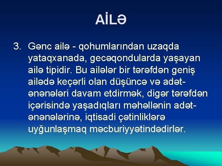 AİLƏ 3. Gənc ailə - qohumlarından uzaqda yataqxanada, gecəqondularda yaşayan ailə tipidir. Bu ailələr