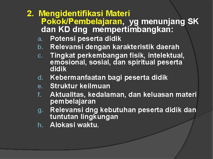 2. Mengidentifikasi Materi Pokok/Pembelajaran, yg menunjang SK dan KD dng mempertimbangkan: a. b. c.