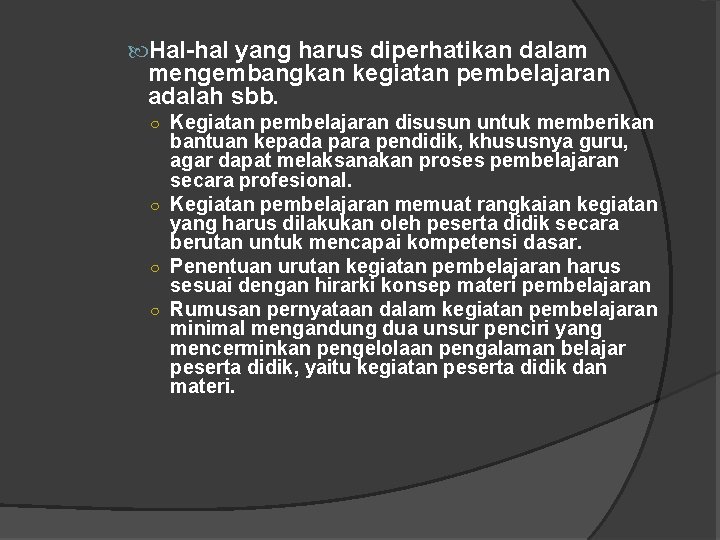  Hal-hal yang harus diperhatikan dalam mengembangkan kegiatan pembelajaran adalah sbb. ○ Kegiatan pembelajaran