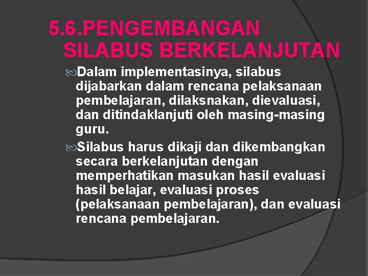 5. 6. PENGEMBANGAN SILABUS BERKELANJUTAN Dalam implementasinya, silabus dijabarkan dalam rencana pelaksanaan pembelajaran, dilaksnakan,