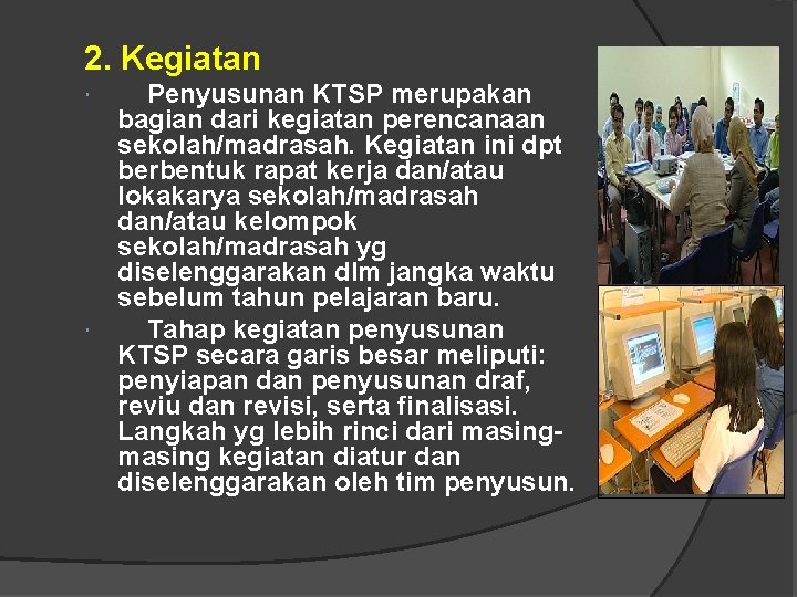 2. Kegiatan Penyusunan KTSP merupakan bagian dari kegiatan perencanaan sekolah/madrasah. Kegiatan ini dpt berbentuk