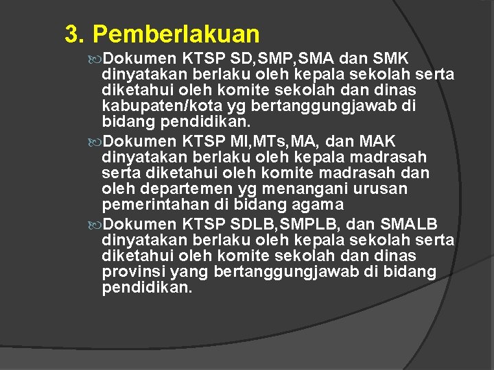 3. Pemberlakuan Dokumen KTSP SD, SMP, SMA dan SMK dinyatakan berlaku oleh kepala sekolah