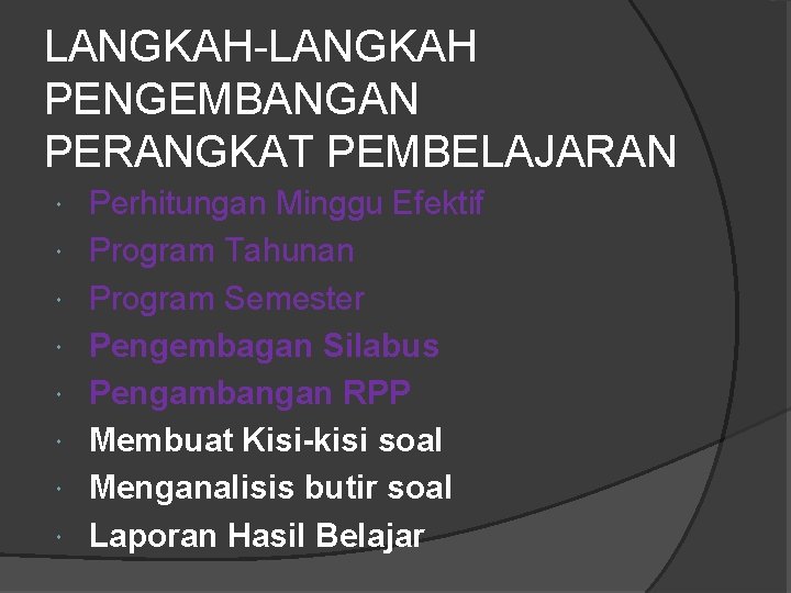 LANGKAH-LANGKAH PENGEMBANGAN PERANGKAT PEMBELAJARAN Perhitungan Minggu Efektif Program Tahunan Program Semester Pengembagan Silabus Pengambangan