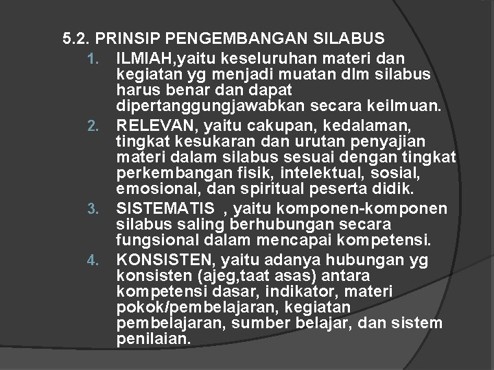 5. 2. PRINSIP PENGEMBANGAN SILABUS 1. ILMIAH, yaitu keseluruhan materi dan kegiatan yg menjadi