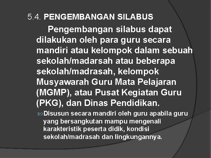 5. 4. PENGEMBANGAN SILABUS Pengembangan silabus dapat dilakukan oleh para guru secara mandiri atau