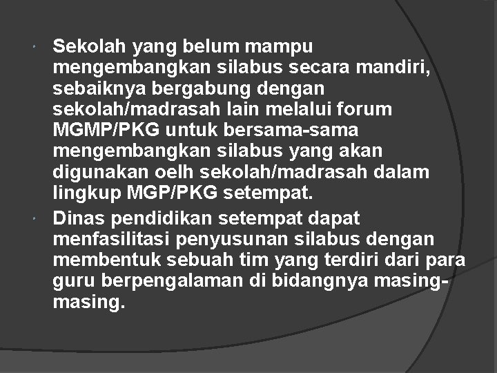 Sekolah yang belum mampu mengembangkan silabus secara mandiri, sebaiknya bergabung dengan sekolah/madrasah lain melalui