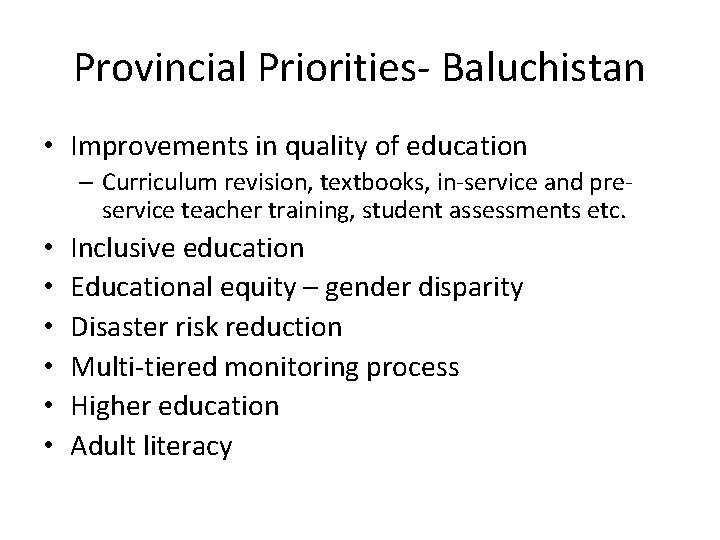 Provincial Priorities- Baluchistan • Improvements in quality of education – Curriculum revision, textbooks, in-service
